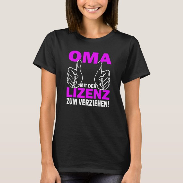 Grandma mit der Lizens zum verziehen  beste Oma T-Shirt (Front)