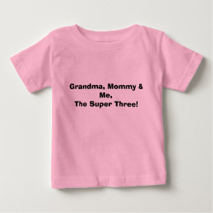 Grandma, Mummy & Me,The Super Three! Baby T-Shirt