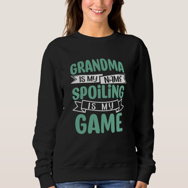 Grandma name spoiling game funny word art  sweatshirt (Front)