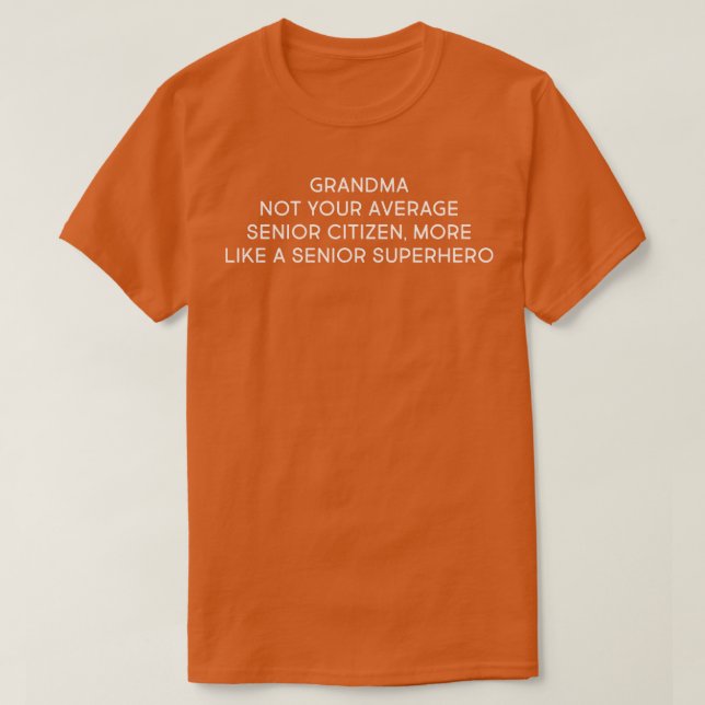 Grandma Not Your Average Senior Citizen T-Shirt (Design Front)