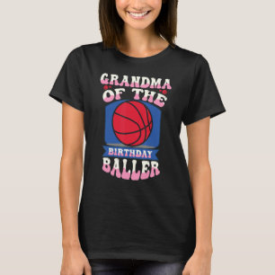 Grandma Of The Birthday Baller Basketball Theme Bd T-Shirt