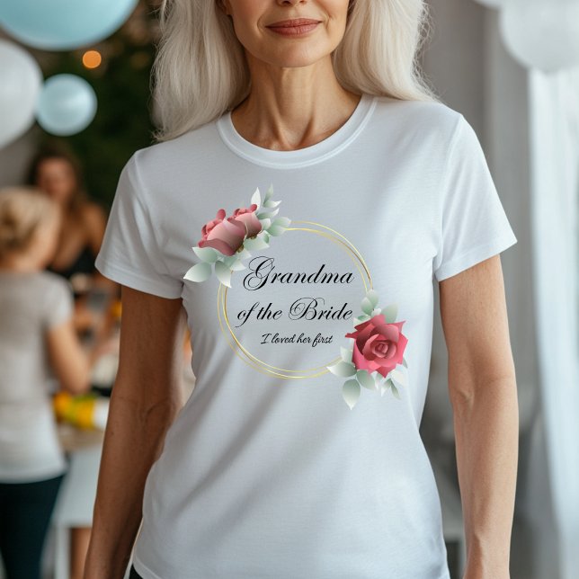 Grandma of the Bride - I Loved Her First T-Shirt (Creator Uploaded)