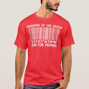 Grandma Of The Groom Scan For Payment Wedding Part T-Shirt