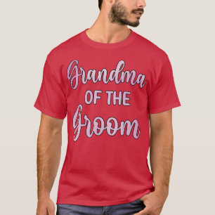 Grandma Of The Groom Wedding Day Groom Shower T-Shirt