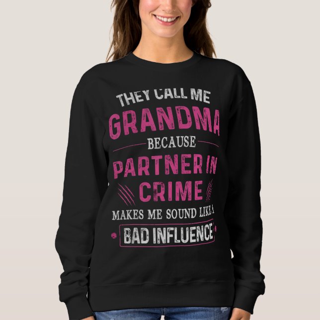 Grandma Partner In Crime Makes Me Sound Like A Bad Sweatshirt (Front)