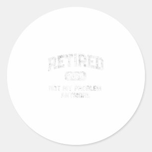 Grandma Retired 2026 Not My Problem Anymore Dad Va Classic Round Sticker