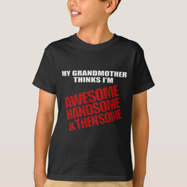 Grandma thinks I'm handsome, awesome, & then some T-Shirt (Front)