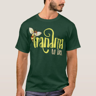 Grandma to bee1 T-Shirt