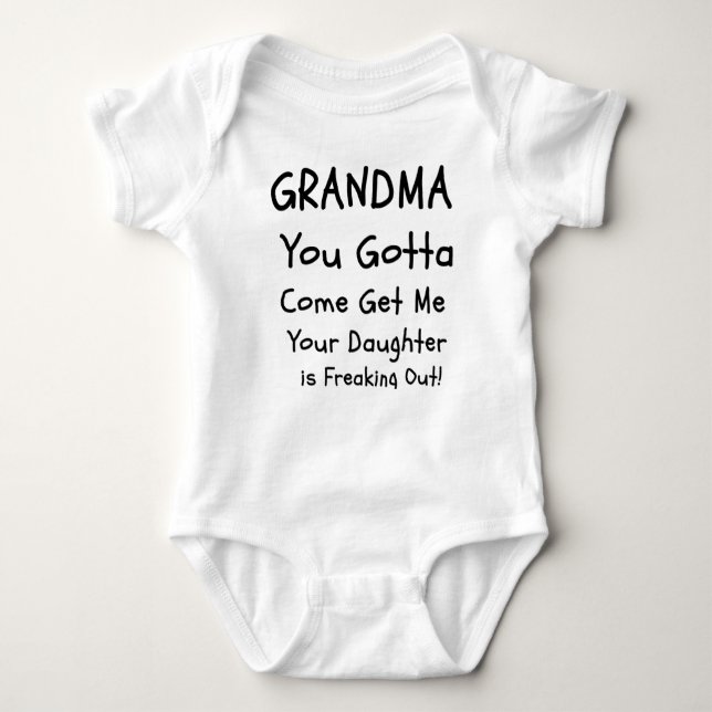 Grandma You Gotta Come Get Me, Funny Baby Bodysuit (Front)