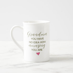 Grandma You Have No Idea How Amazing You Are Bone China Mug