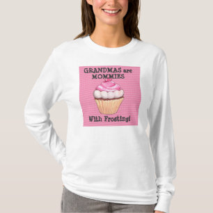 Grandmas are Mommies with Frosting T Shirt