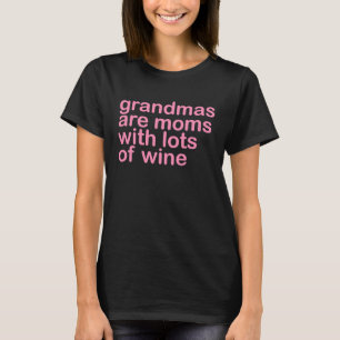 Grandmas Are Moms With Lots of Wine Wine Vino T-Shirt