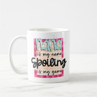 Grandmother Nana Is My Name, Spoiling is My Game Coffee Mug