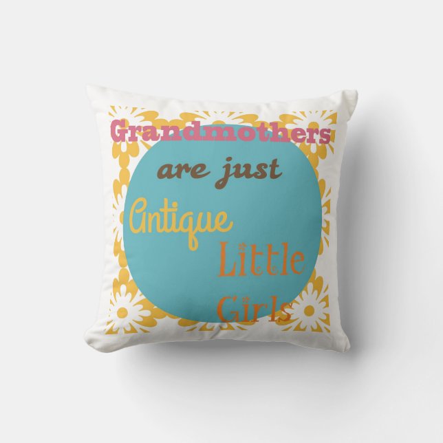 "Grandmothers are Just Antique Little Girls" Cushion (Front)