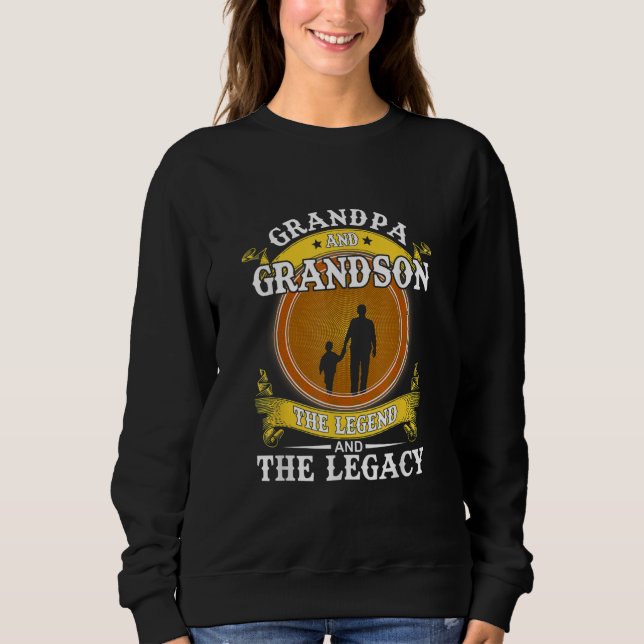 Grandpa And Grandson The Legend And The Legacy Sweatshirt (Front)