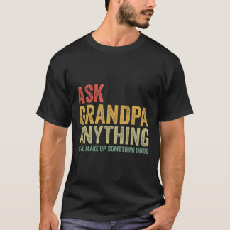 Grandpa Anything He'll Make Up Something Good  T-Shirt