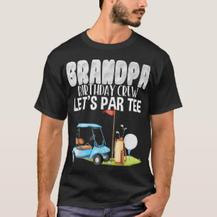 Grandpa Birthday Crew Let's Par Golf Birthday Golf T-Shirt