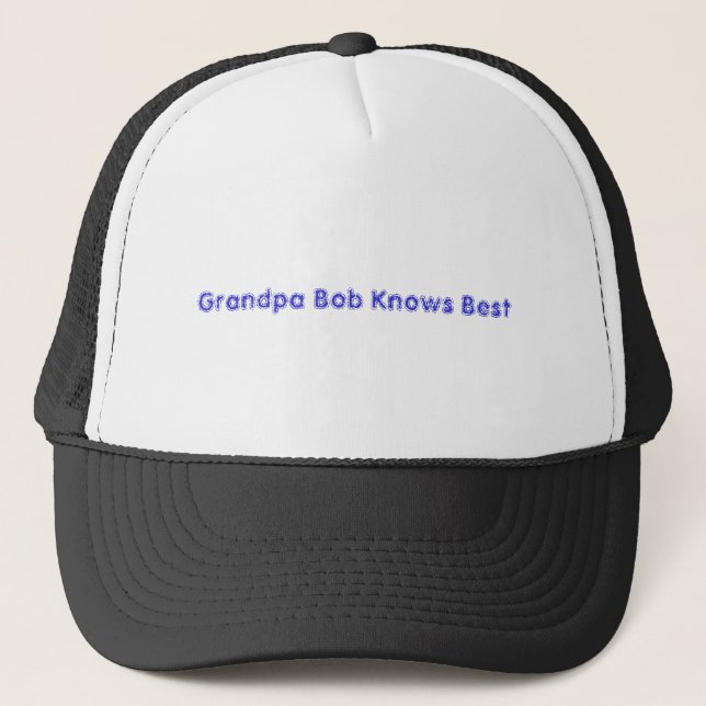Grandpa Bob Knows Best Trucker Hat (Front)