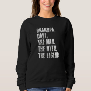 Grandpa Dave The Man The Myth The Legend Funny Dav Sweatshirt