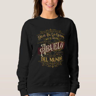 Grandpa Deja Tu Lo Guapo Soy El Mejor Abuelo Del M Sweatshirt