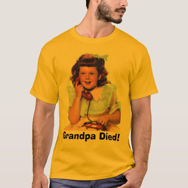 Grandpa Died! T-Shirt (Front)