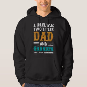 Grandpa For Men I Have Two Titles Dad And Grandpa Hoodie
