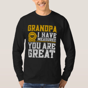 Grandpa I Have Measured You Are Great   Grandpa T-Shirt