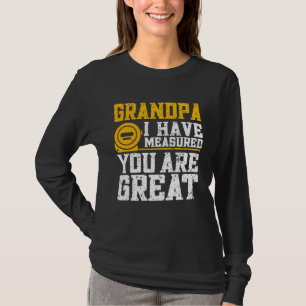 Grandpa I Have Measured You Are Great Grandpa T-Shirt