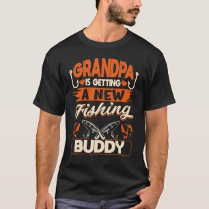 Grandpa Is Getting A New Fishing Buddy To Be Loadi T-Shirt