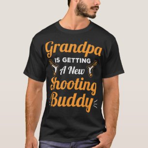 Grandpa is Getting A New Shooting Buddy - For New  T-Shirt