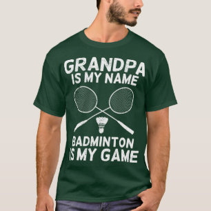 Grandpa Is My Name Badminton Is My Game  T-Shirt