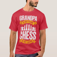 Grandpa Is My Name Chess Is My Game 