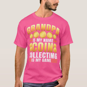 Grandpa Is My Name Coin Collecting Is My Game Numi T-Shirt