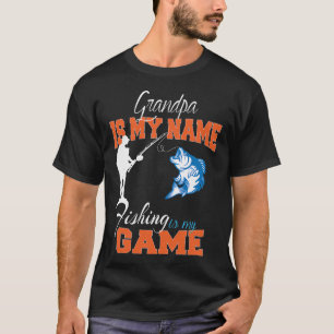 Grandpa Is My Name Fishing Is My Game T-Shirt