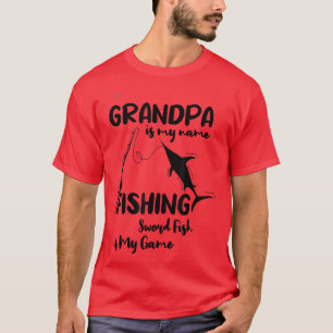 Grandpa Is My Name Fishing SwordFish Is My Game Pa T-Shirt