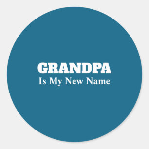 Grandpa Is My New Name _1 Classic Round Sticker