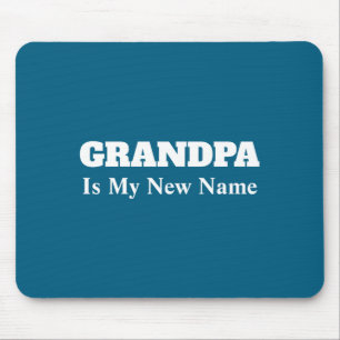 Grandpa Is My New Name _1  Mouse Pad