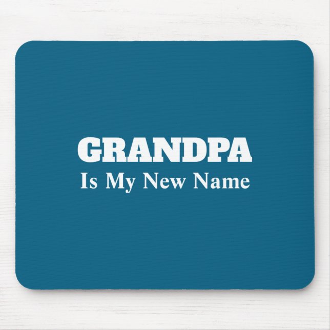 Grandpa Is My New Name _1  Mouse Pad (Front)
