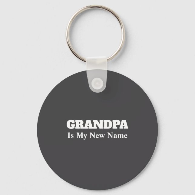 Grandpa Is My New Name  Key Ring (Front)