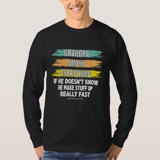 Grandpa Know Everything If He Doesnt Know He Make  T-Shirt (Front)