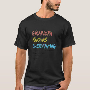 Grandpa Knows Everything He Makes Stuff Up Really  T-Shirt