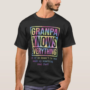 Grandpa Knows Everything If He Doesn t He Can Make T-Shirt