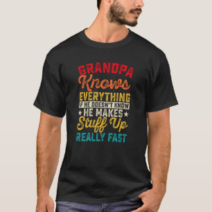 Grandpa knows everything if he doesn't know he T-Shirt