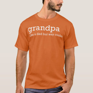 Grandpa like a dad but way cooler T-Shirt