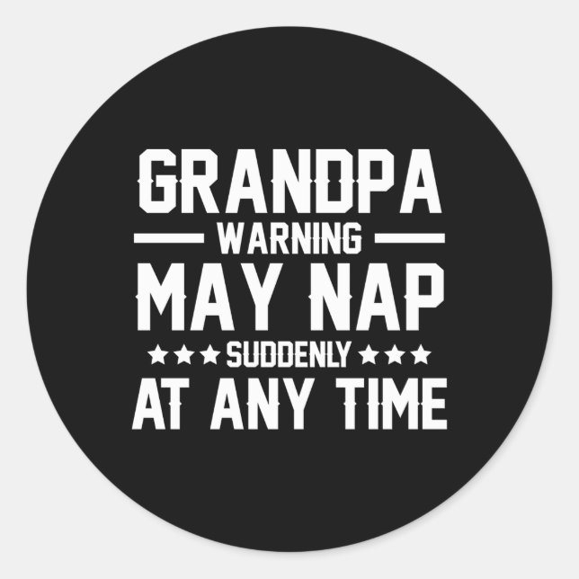 Grandpa Napg Grandpa Nap Grandpa Warning May Nap Classic Round Sticker (Front)
