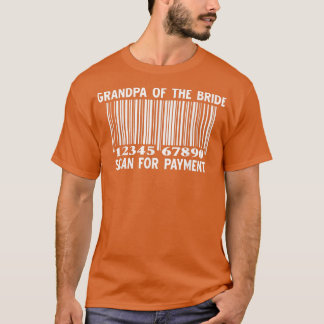 Grandpa Of The Bride Scan For Payment Wedding Part T-Shirt