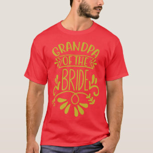 Grandpa Of The Bride to Be Wedding Party Shower He T-Shirt