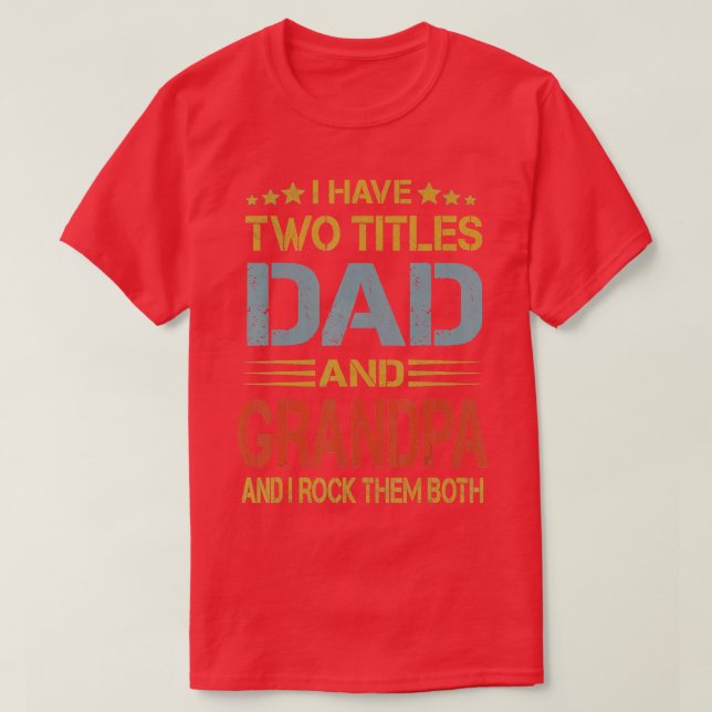 Grandpa s For Men I Have Two Titles Dad And Grandp T-Shirt (Design Front)