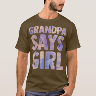 grandpa says girl gender reveal pregnancy announce T-Shirt