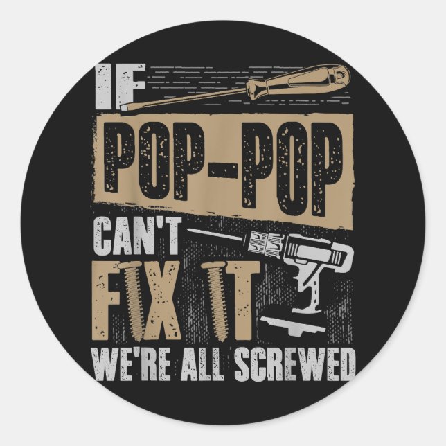 Grandpa Shirt If Pop-Pop Can't Fix It We're All Sc Classic Round Sticker (Front)